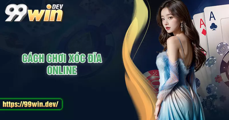 Cách chơi xóc đĩa online dễ hiểu cho người mới