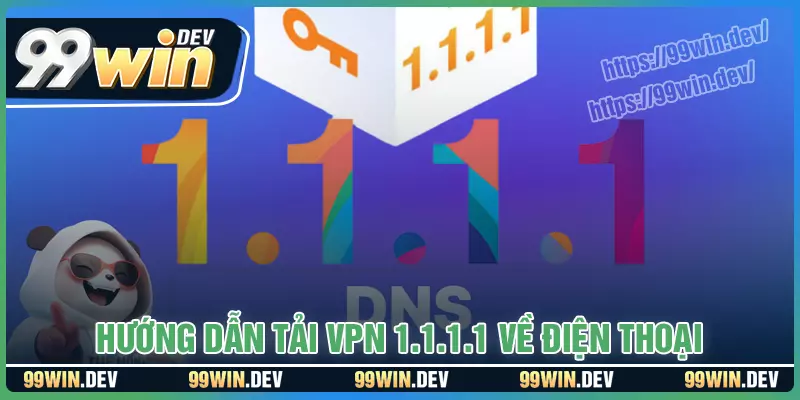 Hướng dẫn tải ngay 1.1.1.1 trên máy tính và điện thoại