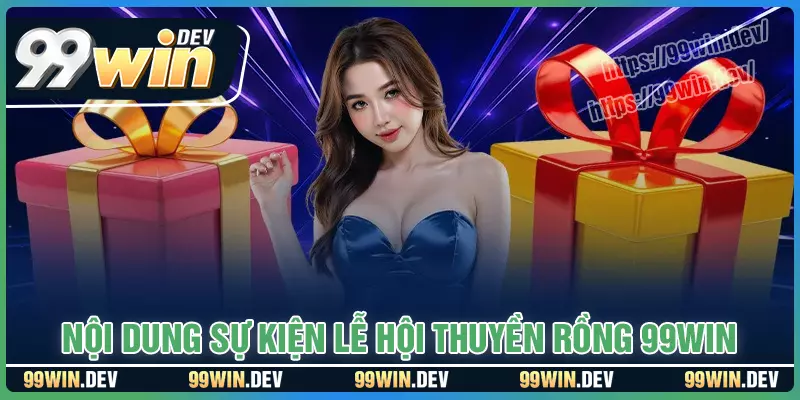 Nội dung sự kiện lễ hội thuyền rồng 99WIN