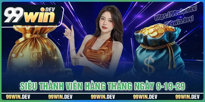 Chi tiết sự kiện siêu thành viên hàng tháng 9-19-29 Chi tiết sự kiện siêu thành viên hàng tháng 9-19-29