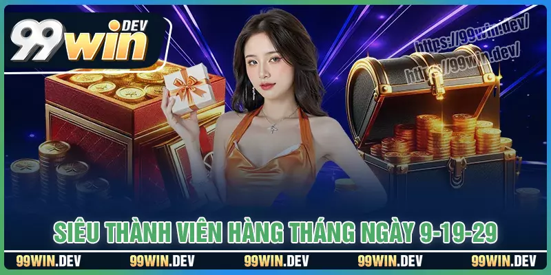 Siêu thành viên hàng tháng 9-19-29 - Ưu đãi chào hè 2025