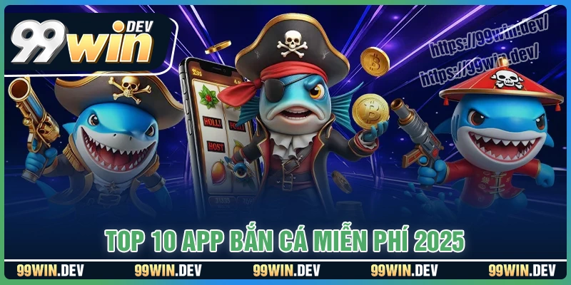 Top 10 App bắn cá online ăn tiền miễn phí hiện nay