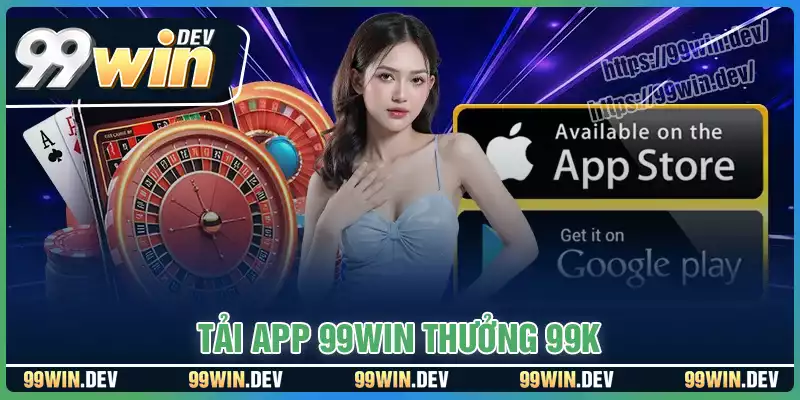 Tải xuống phần thưởng APP - Khởi đầu may mắn cùng 99WIN