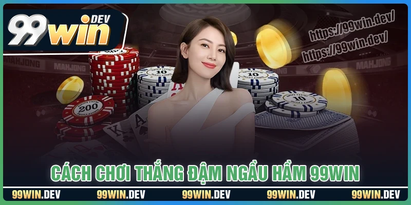 Cách chơi Ngầu Hầm thắng đậm cho tân thủ 99WIN