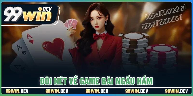 Đôi nét về game Ngầu Hầm trực tuyến 99WIN