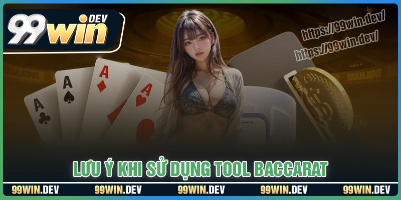 Lưu ý quan trọng khi sử dụng tool dự đoán Baccarat