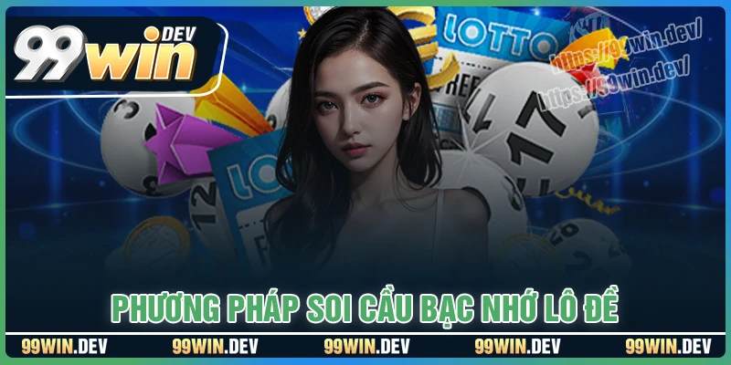 99WIN bật mí phương pháp soi cầu bạc nhớ lô đề cực chuẩn
