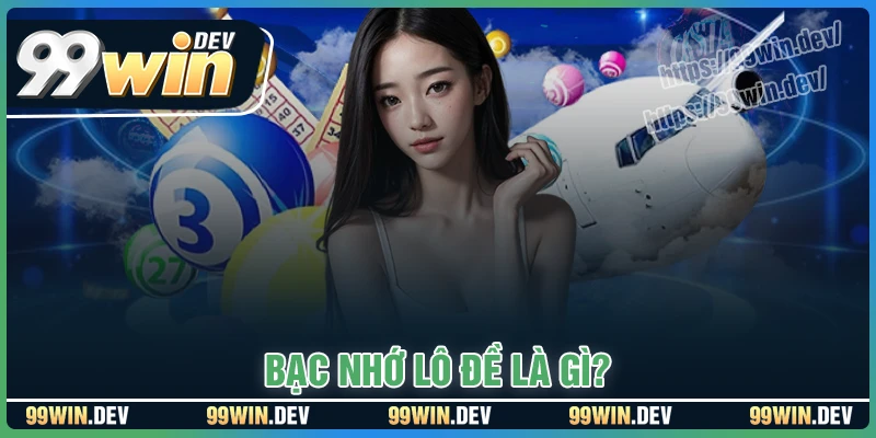 Bạc nhớ lô đề là gì?
