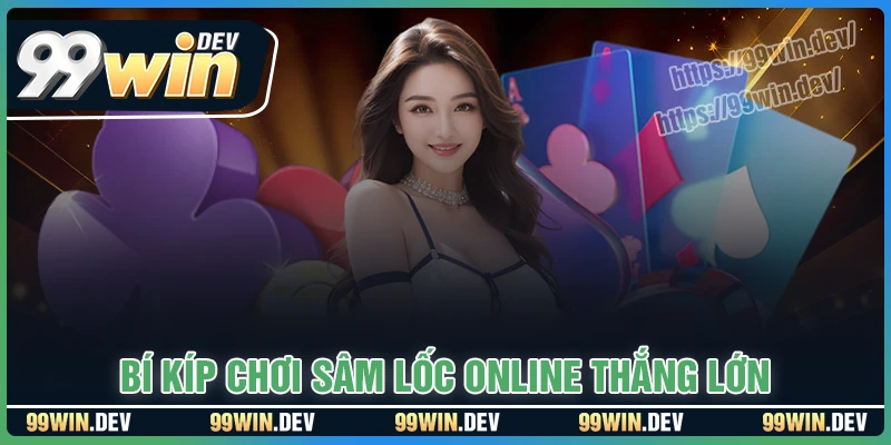 Bí kíp chơi Sâm online thắng lớn mỗi ngày