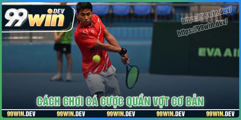 Toàn bộ luật chơi cá cược quần vợt tại 99WIN