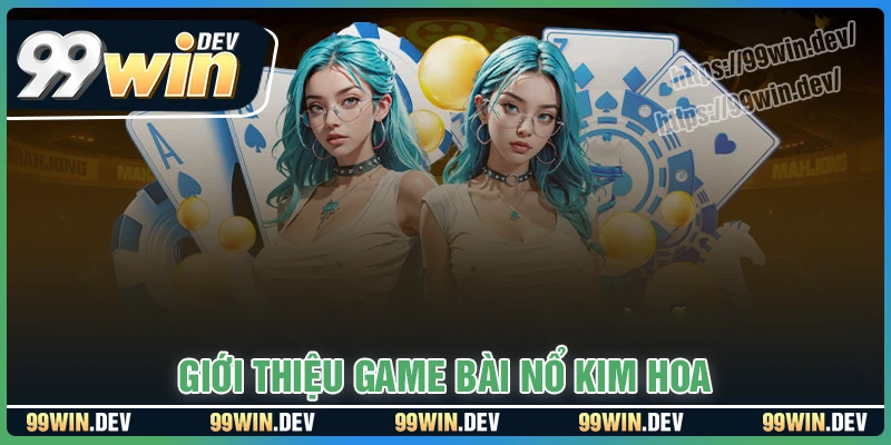 Giới thiệu sơ lược về game Nổ Kim Hoa