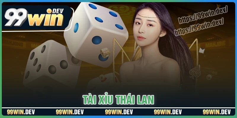 Tài xỉu Thái - Săn thưởng vận may mới cùng 99win
