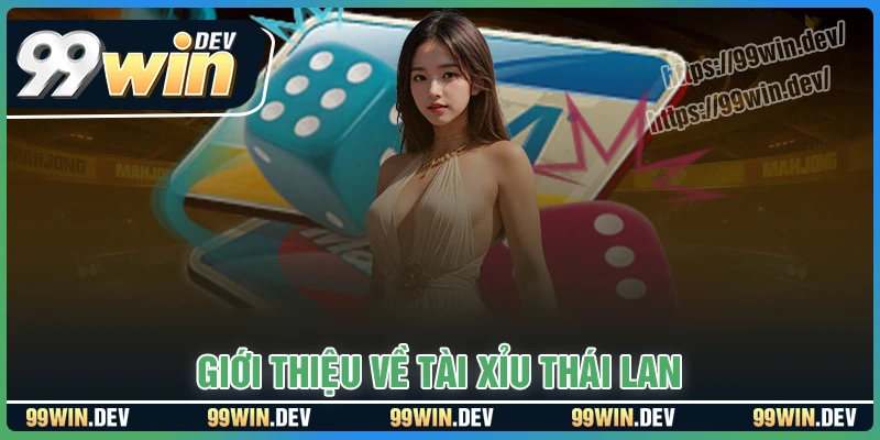 Tổng quan về trò chơi Tài xỉu Thái tại 99win