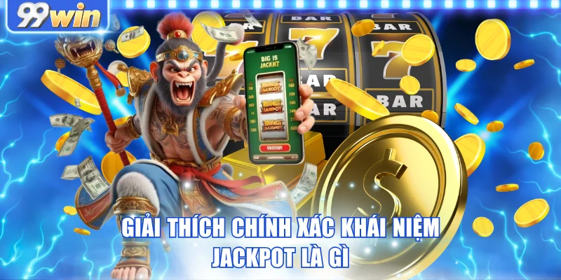 Giải thích chính xác khái niệm Jackpot là gì Giải thích chính xác khái niệm Jackpot là gì