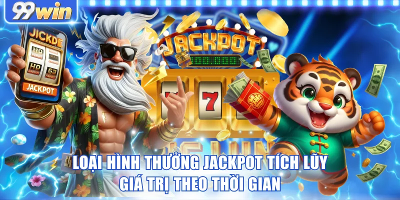 Loại hình thưởng jackpot tích lũy giá trị theo thời gian Loại hình thưởng jackpot tích lũy giá trị theo thời gian